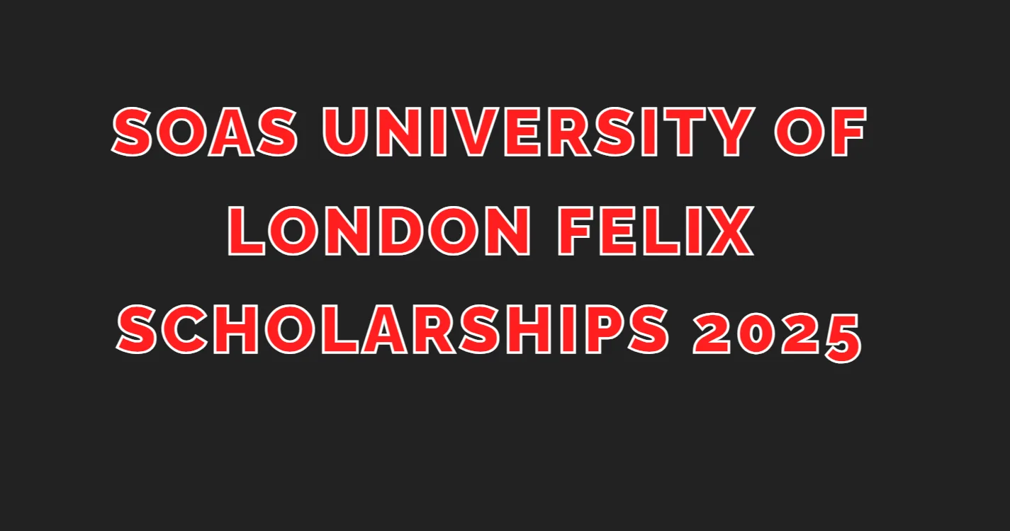 soas-university-of-london-felix-scholarships-2025